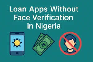 Read more about the article Best Loan Apps Without Face Verification in Nigeria (2025 Guide)