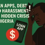 Loan Apps, Debt, and Harassment: The Hidden Crisis in Nigeria