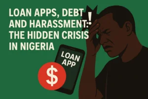 Read more about the article Loan Apps, Debt, and Harassment: The Hidden Crisis in Nigeria