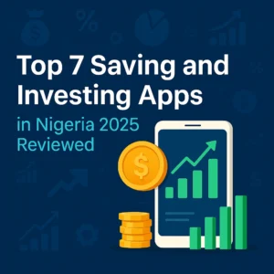 Read more about the article Top 7 Saving and Investing Apps in Nigeria 2025 Reviewed